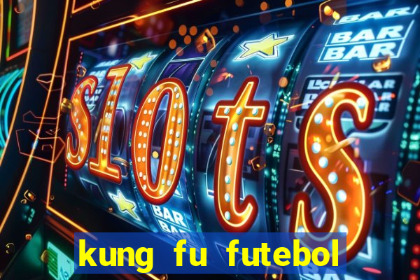 kung fu futebol clube online
